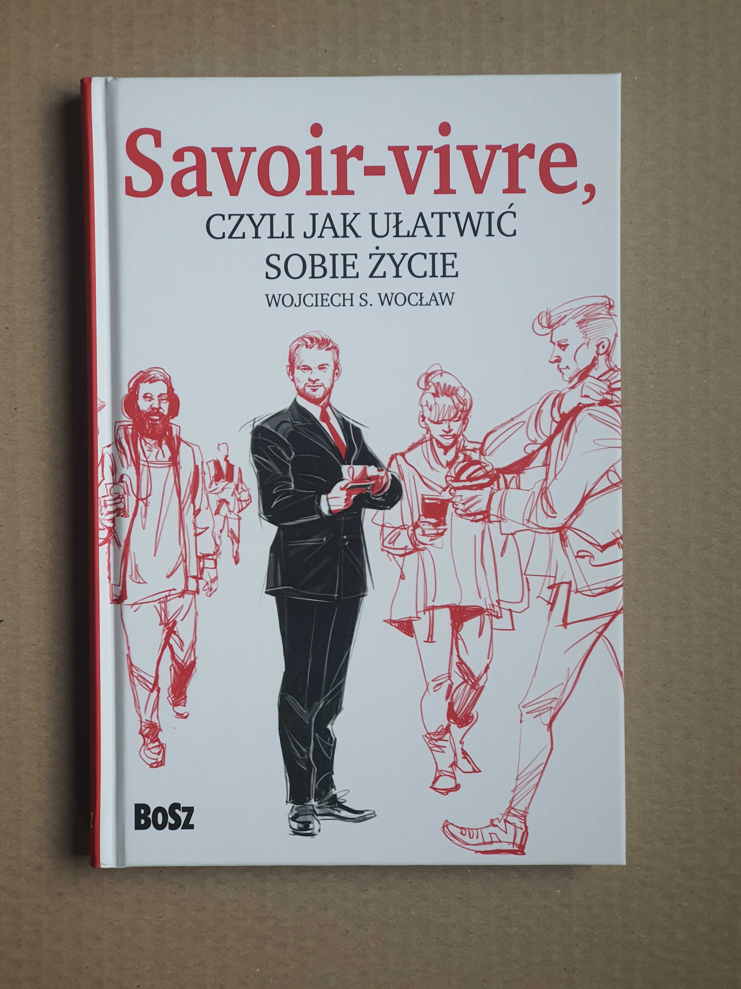 Savoir vivre czyli jak ułatwić sobie życie - Wojciech Wocław ~ NOWA
