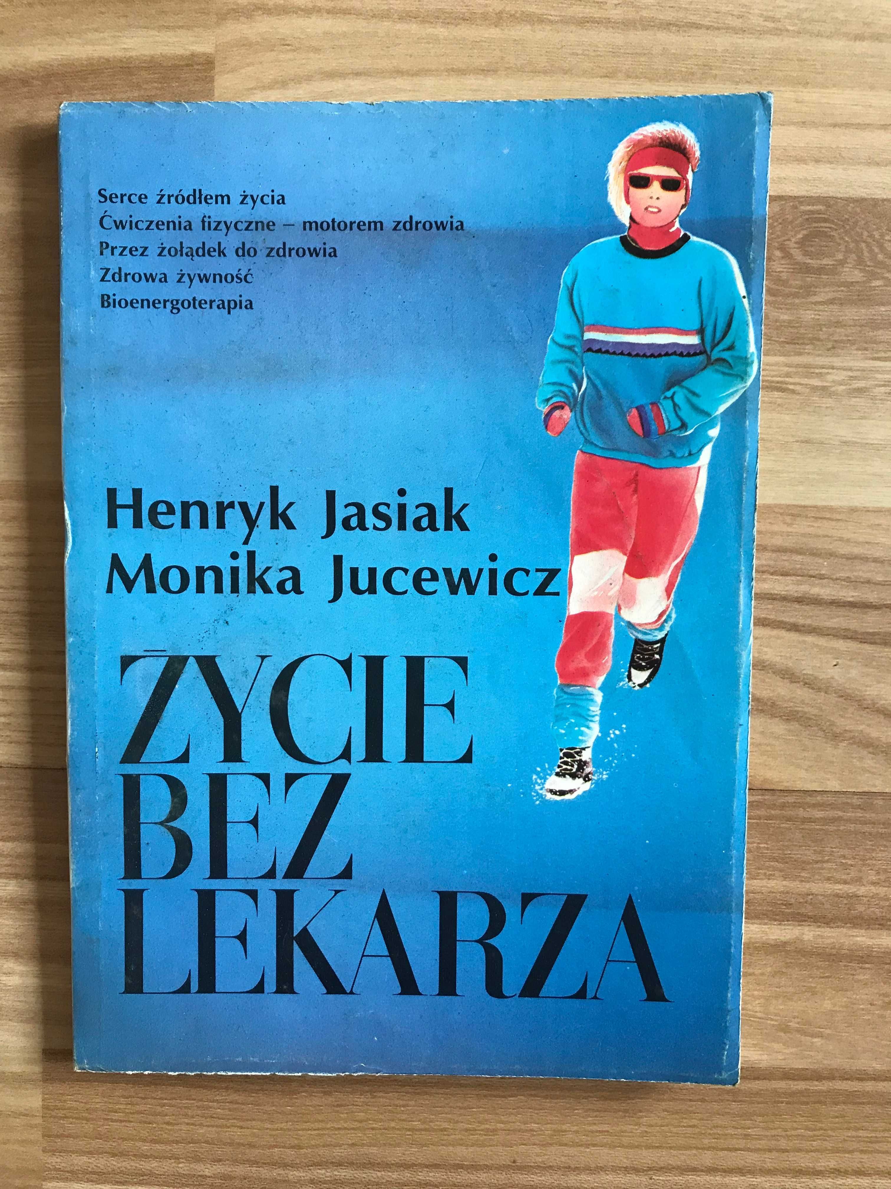 /Medycyna naturalna/ Życie bez lekarza Henryk Jasiak Monika Jucewicz