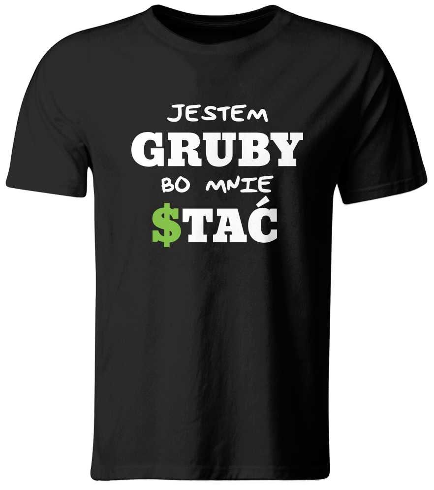 Śmieszny Koszulka: Jestem Gruby bo mnie Stać, roz. S-XXL tu XXL (NOWA)