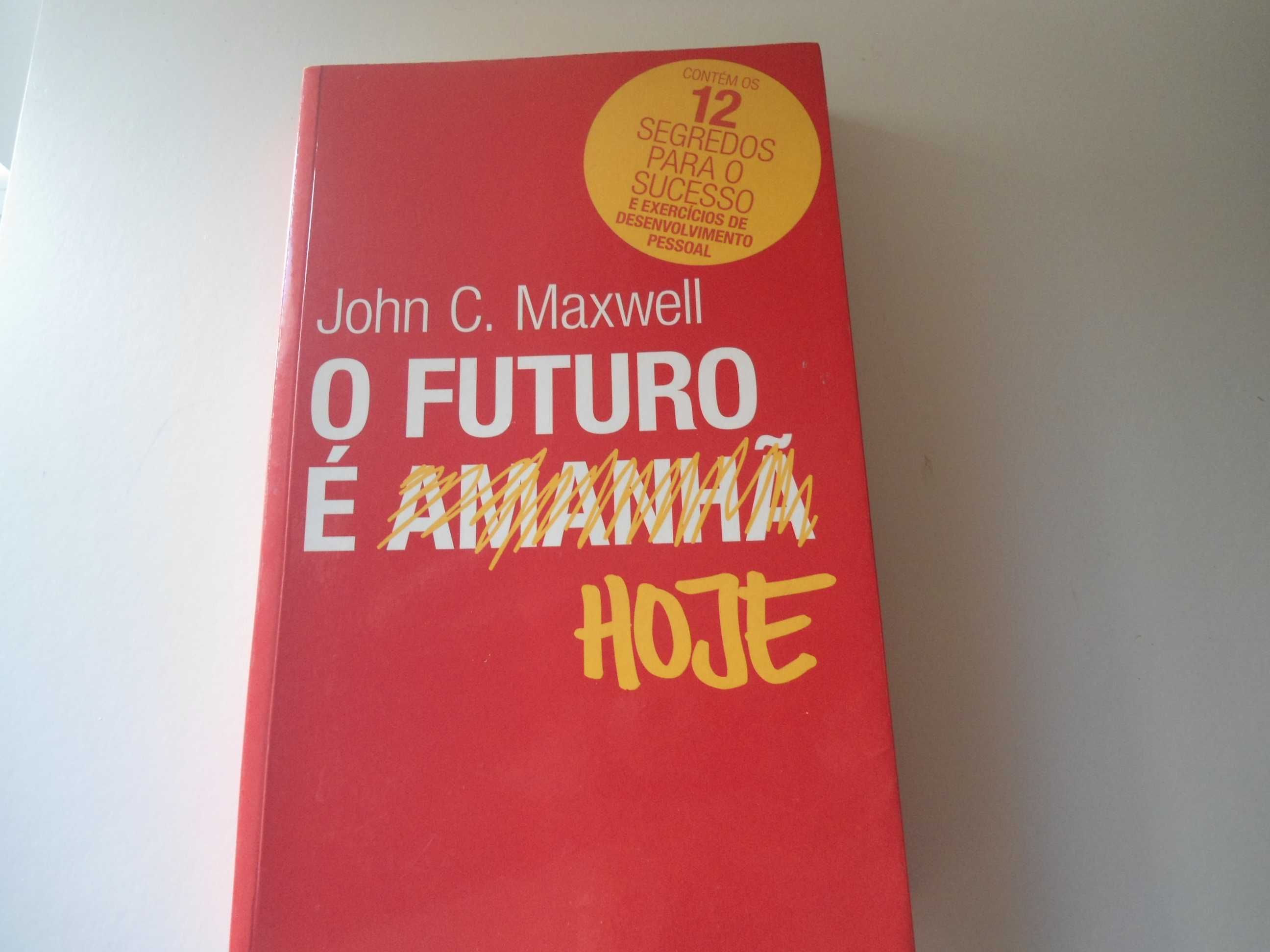 O Futuro é Hoje por John C. Maxwell