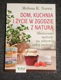 Dom, kuchnia i życie w zgodzie z naturą Melissa K. Norris