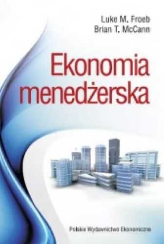 Ekonomia menedżerska - Froebb Luke M., McCann Brian T.