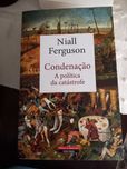 Condenação -  A política da catastrofe de Niall Ferguson