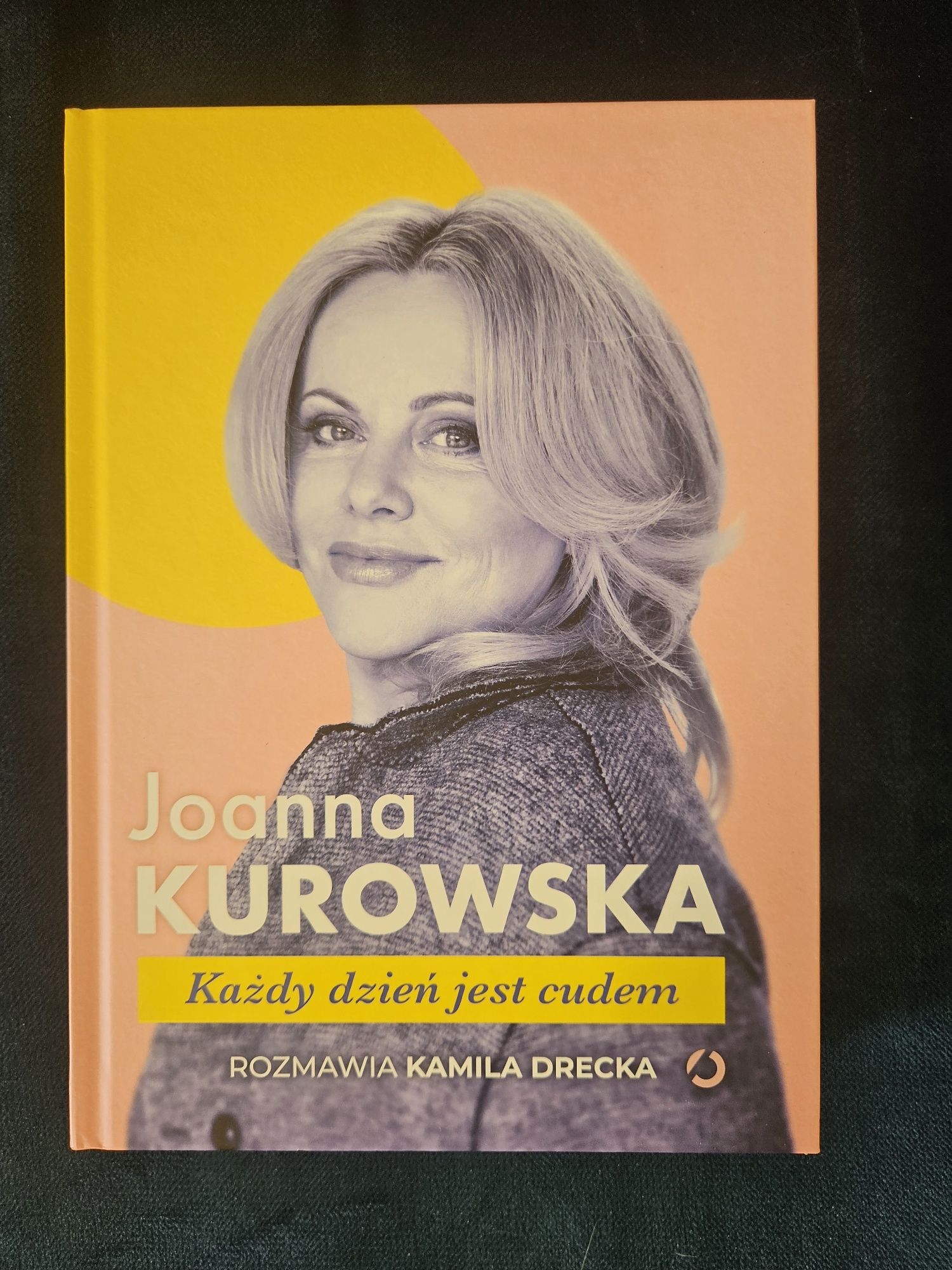 Joanna Kurowska, Każdy dzień jest cudem