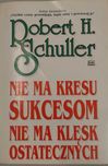 ,,Nie ma kresu SUKCESOM nie ma klęsk ostatecznych - Robert H. Schuller