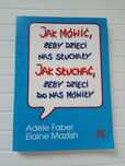Jak mówić, żeby dzieci Słuchały Jak słuchać żeby dzieci mówiły A.Faber