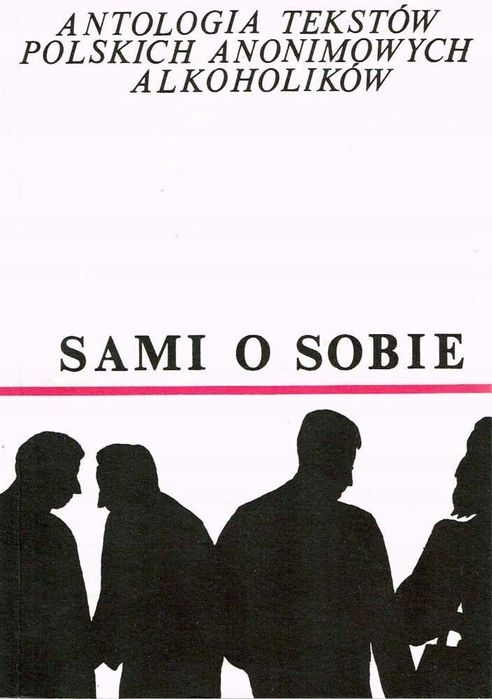 Sami O Sobie. Antologia Tekstów Polskich Anonimowych Alkoholików