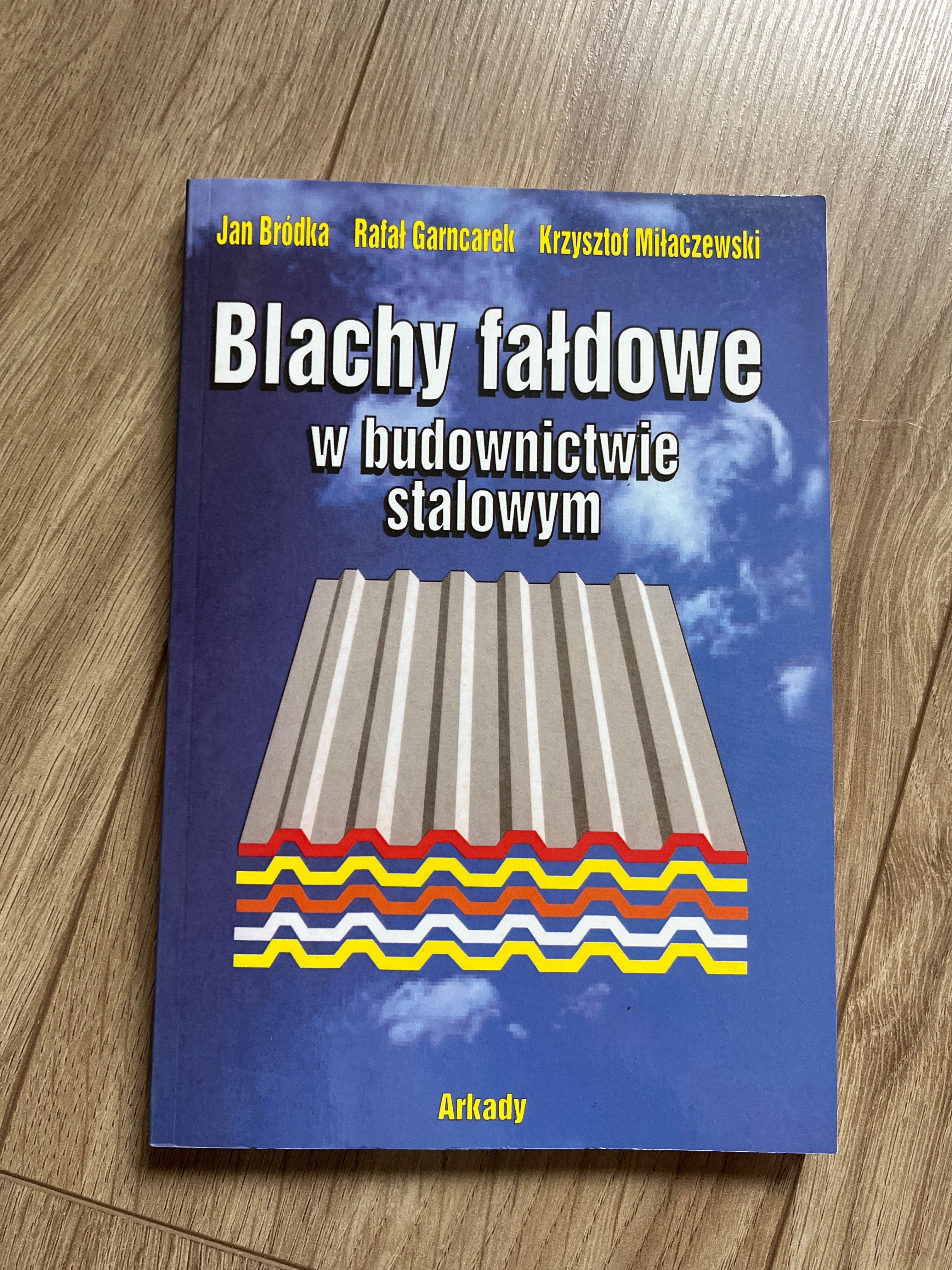 Blachy fałdowe w budownictwie stalowym - Jan Bródka, R. Garncarek