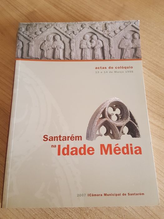 Santarém na Idade Média. Actas do Colóquio 13 e 14 de Março de 1998