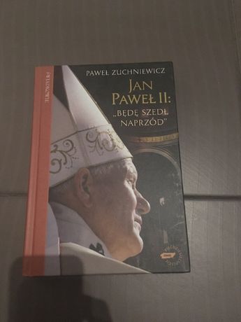 P. Zuchniewicz, Jan Paweł II: „Będę szedł naprzód”.
