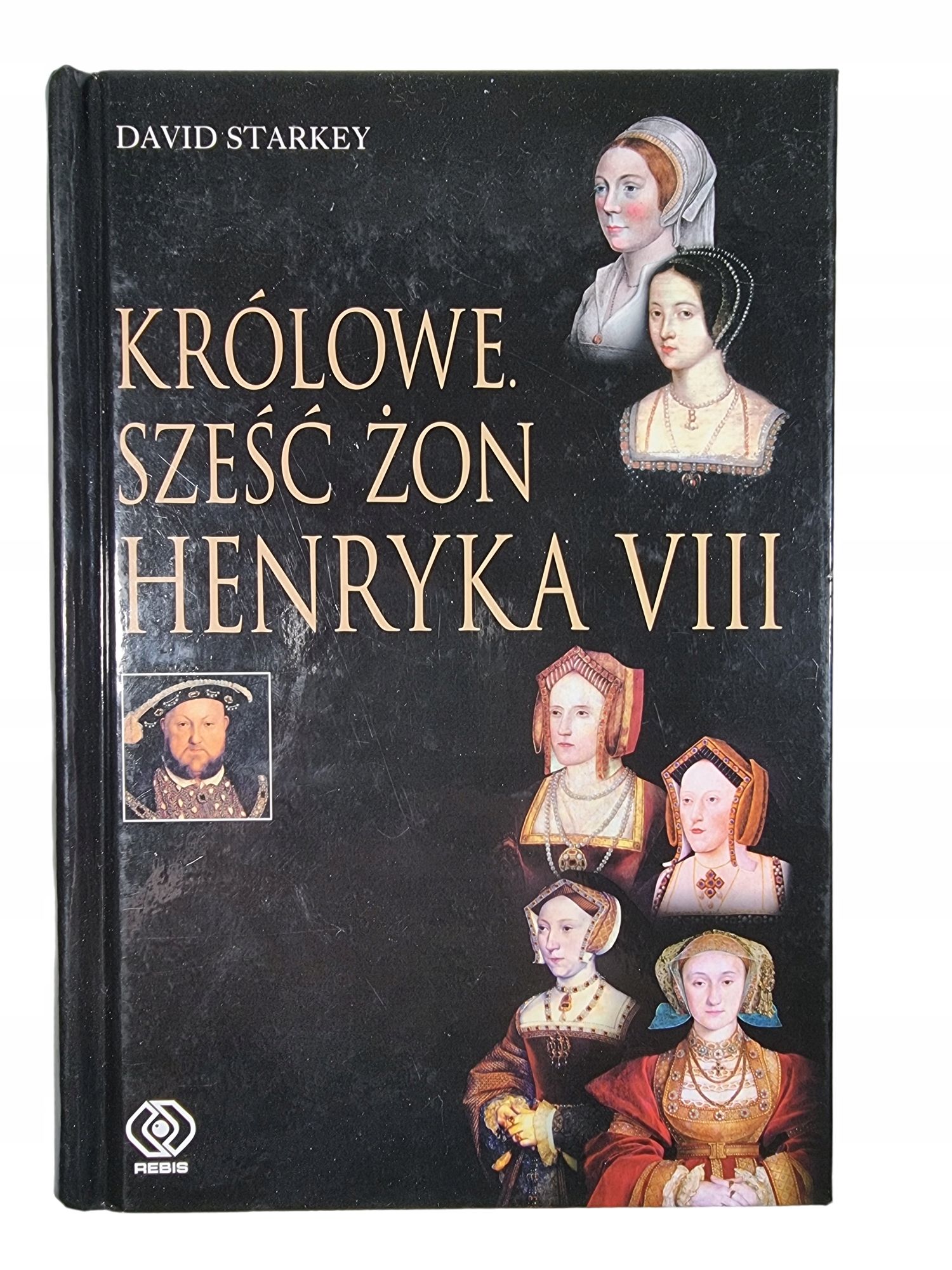 Królowe / Sześć Żon Henryka VIII / Dawid Starkey