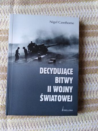 Decydujące bitwy II wojny światowej Nigel Cawthorne