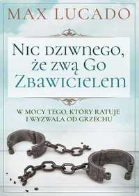 Nic Dziwnego, Że Zwą Go Zbawicielem, Max Lucado