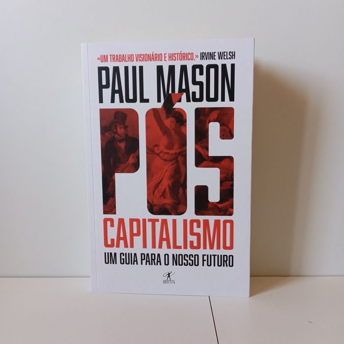 Pós-Capitalismo Um guia para o nosso futuro - Paul Mason