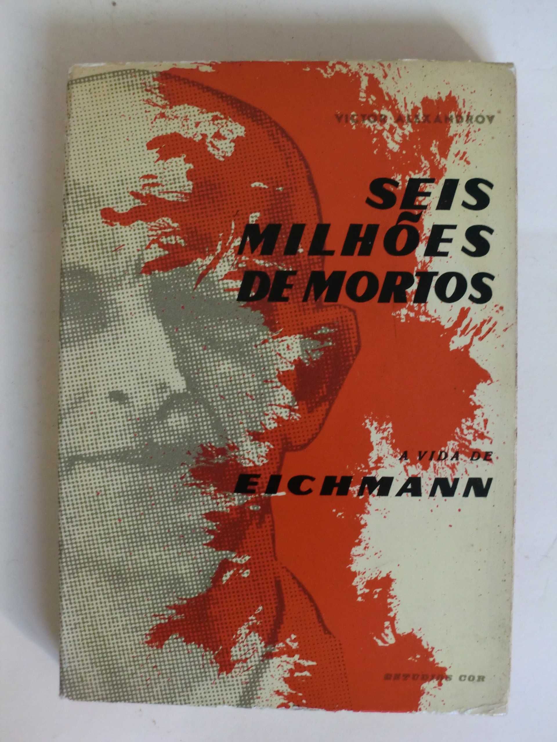 Seis Milões de Mortos -A Vida de Eichmann
de Victor Alexandrov