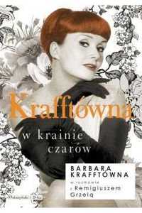 Krafftówna w krainie czarów Barbara Krafftówna Remigiusz Grzela