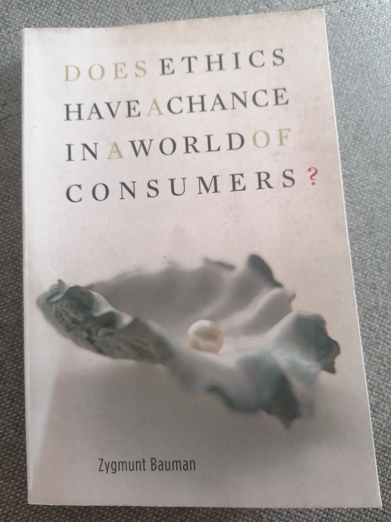 Does ethics have a chance in a World of consumers? Zygmunt Bauman