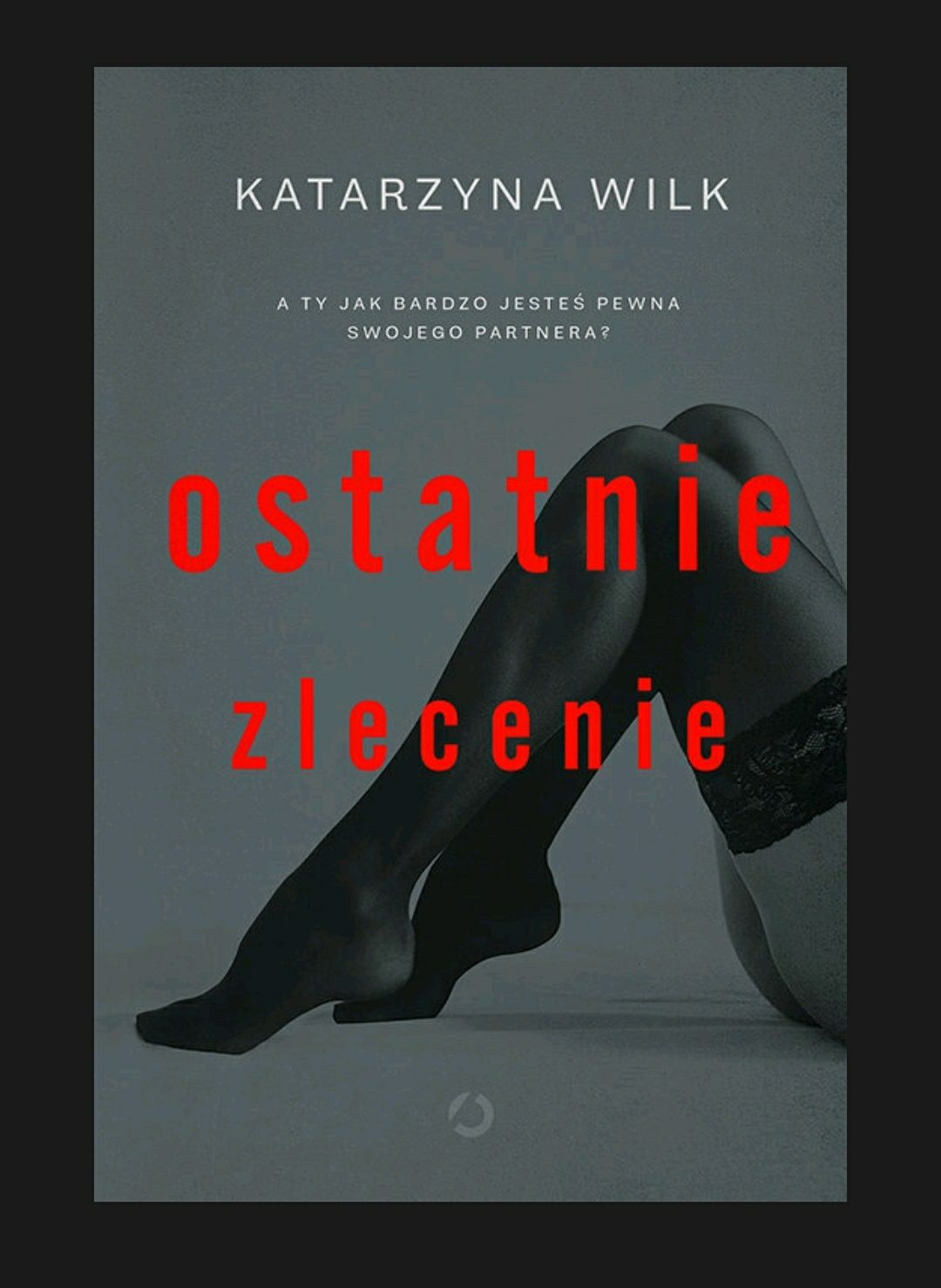 Książka Ostatnie zlecenie Katarzyna Wilk