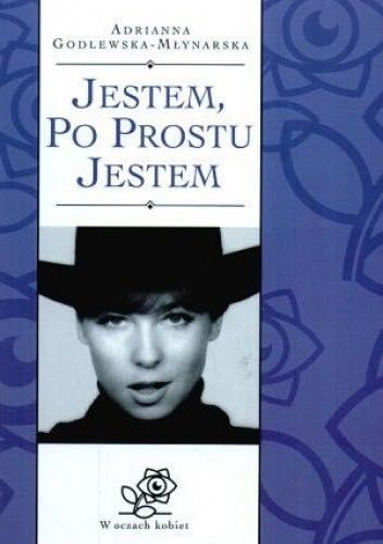 Jestem Po Prostu Jestem Adrianna Godlewska - Młynarska