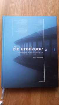 "Źle urodzone. Reportaże o architekturze PRL-u" Filip Springer