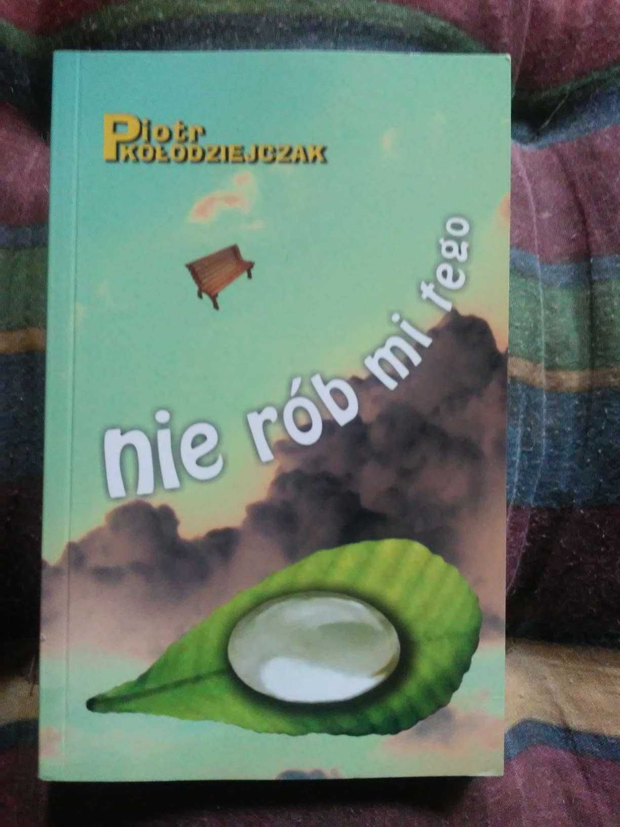 " Nie rób mi tego " - Piotr Kołodziejczak - książka