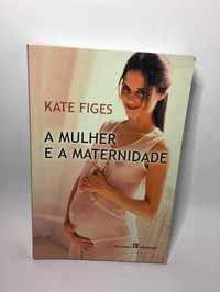 A Mulher e a Maternidade - Kate Figes