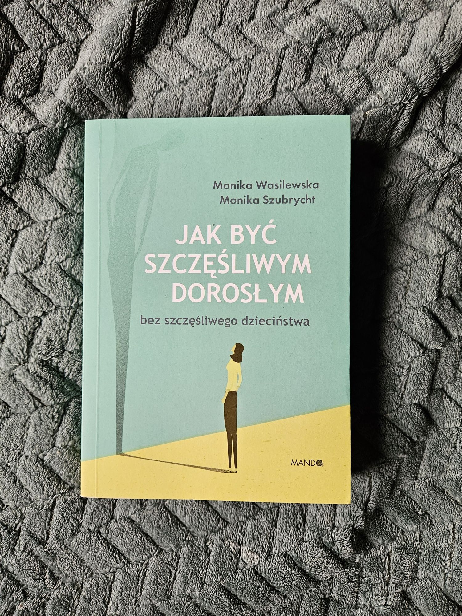 Jak być szczęśliwym dorosłym bez szczęśliwego dzieciństwa