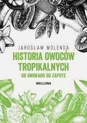 Historia owoców tropikalnych. Od awokado do zapote
Autor: J Molenda