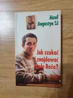 Józef Augustyn jak szukać i znajdować wolę Bożą