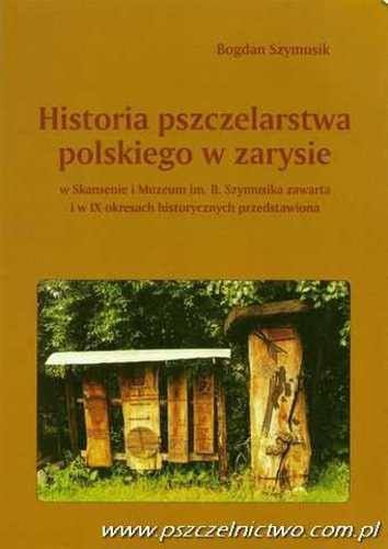 Historia pszczelarstwa polskiego w zarysie Bogdan Szymusik