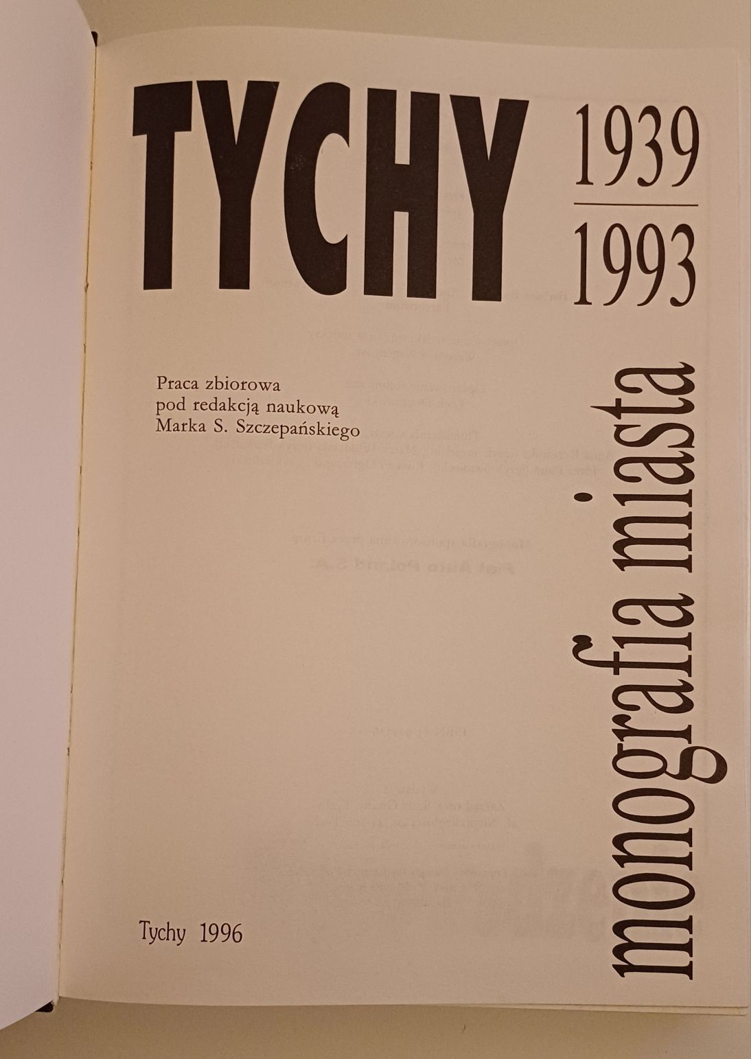 Tychy 1939 - 1993 monografia miasta pod redakcją Marka S. Szczepańs