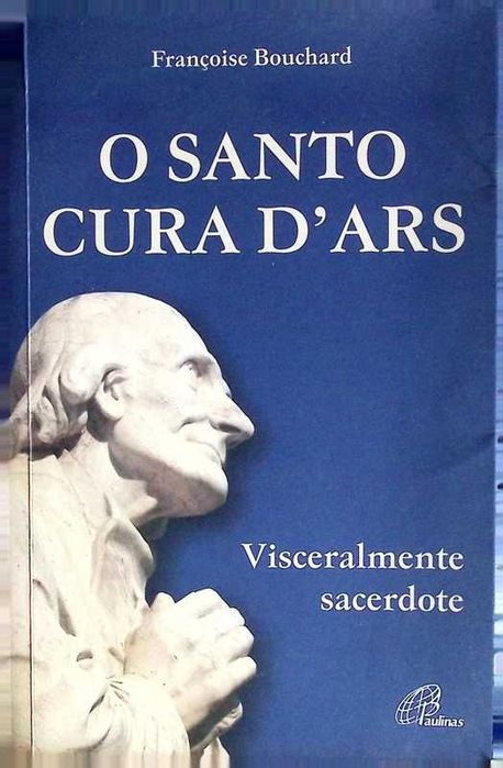 O santo Cura d'Ars. Visceralmente sacerdote.