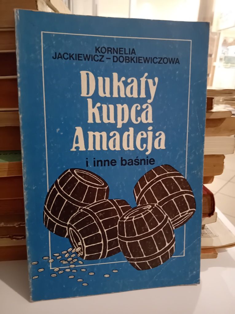 Kornelia Jackiewicz-Dobkiewiczowa Dukaty kupca Amadeja i inne Baśnie