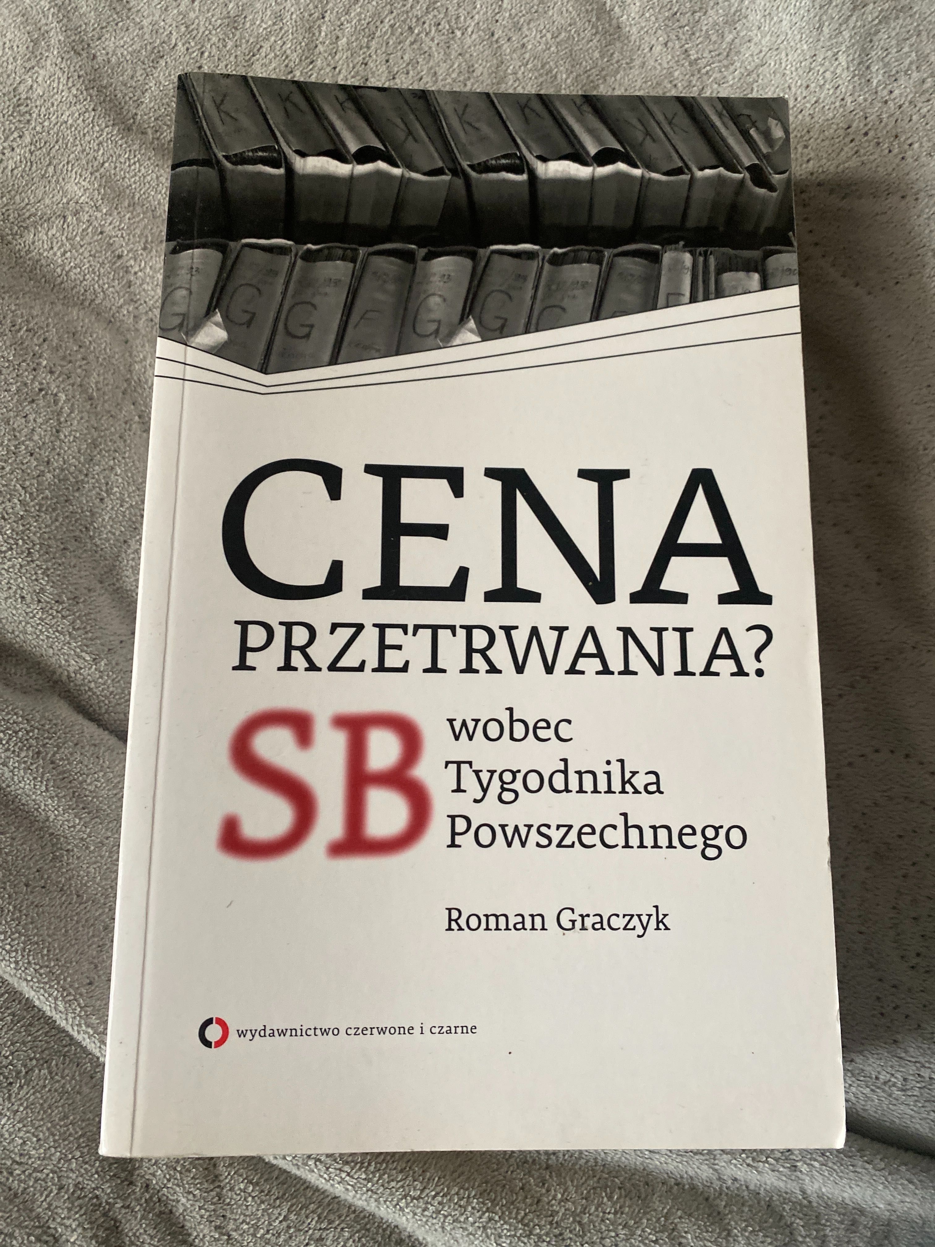 Cena przetrwania? SB wobec Tygodnika Powszechnego Roman Graczyk