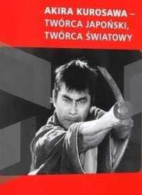 Akira Kurosawa Twórca japoński Twórca światowy