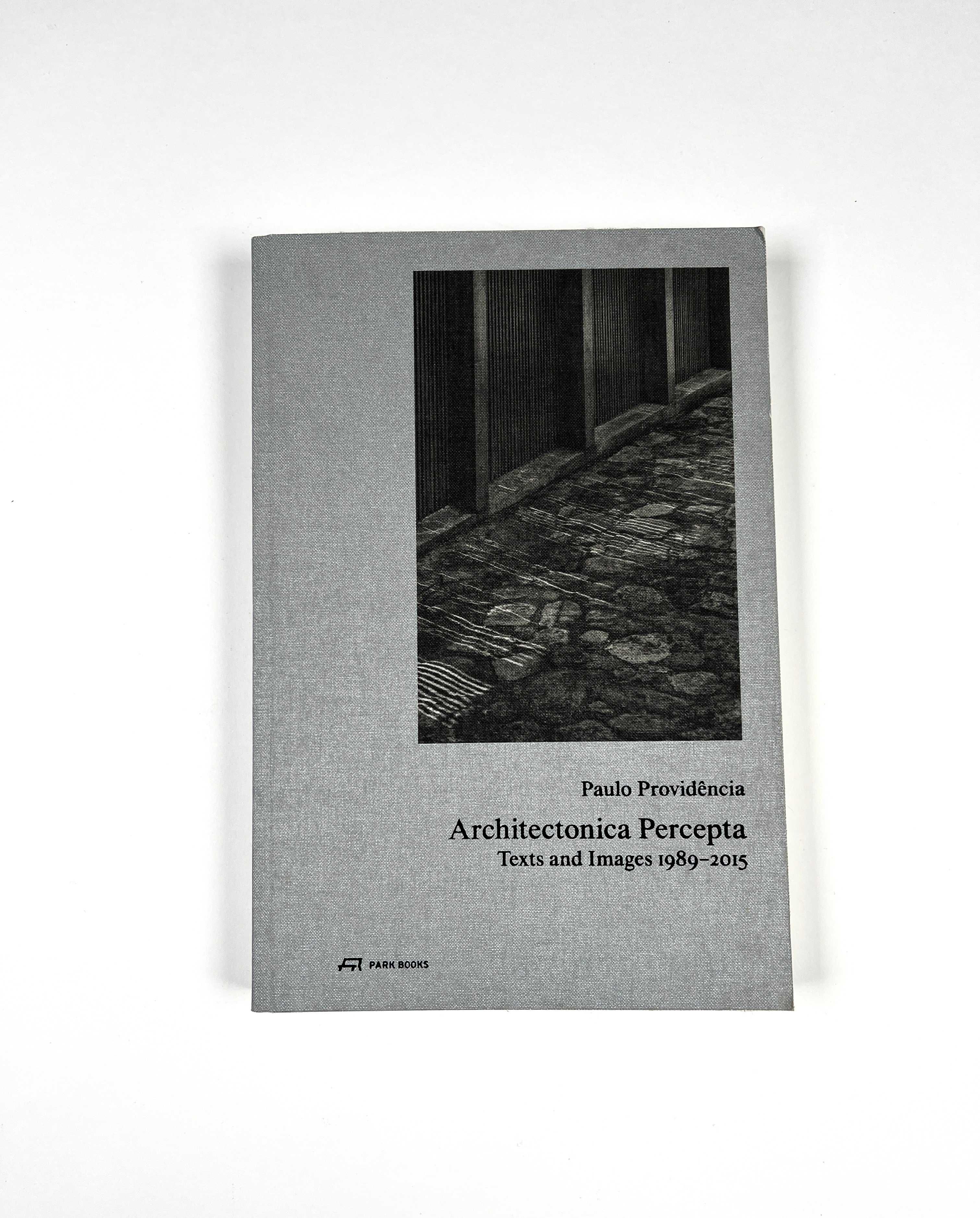 Architectonica Percepta: texts and images 1989.2015 Paulo Providência