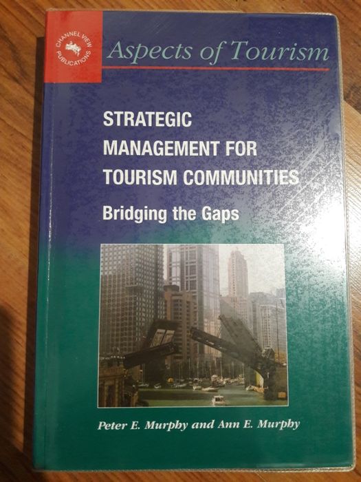 Strategic Management for Tourism Communities Peter E. Ann E. Murphy