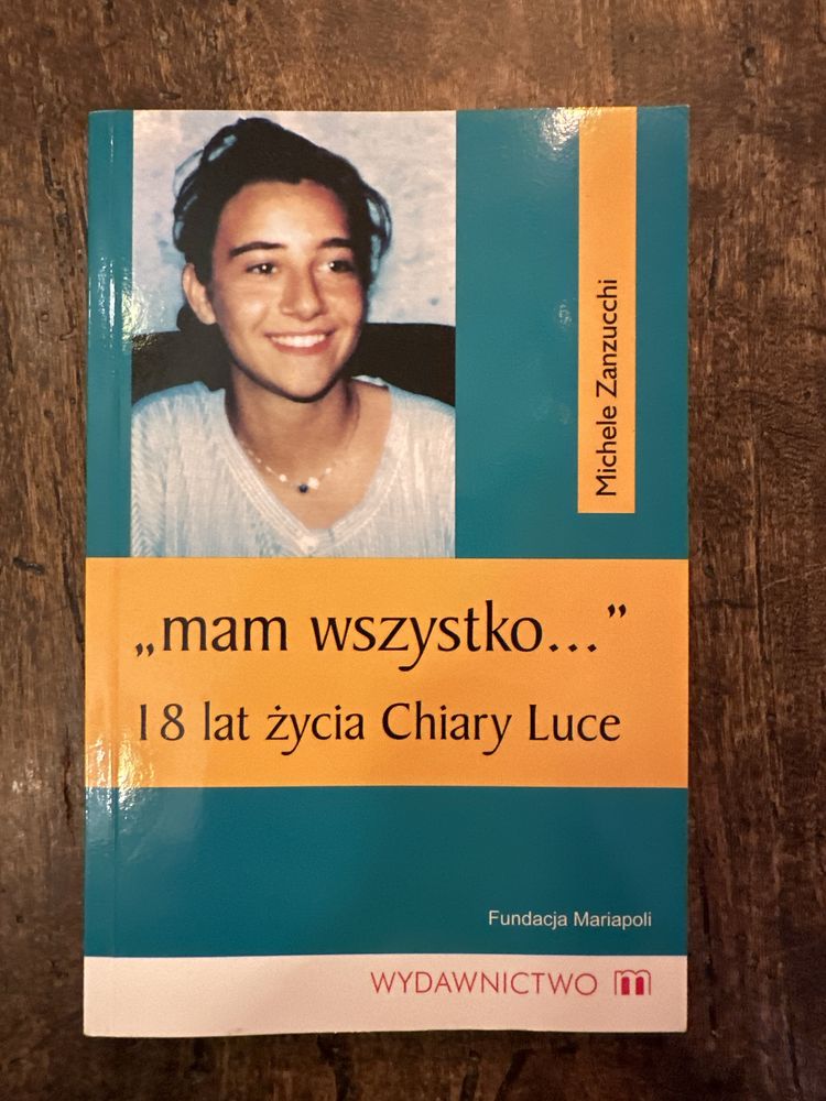Mam wszystko… 18 lat życia Chiary Luce. Michele Zanzucchi