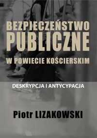 Bezpieczeństwo publiczne w powiecie kościerskim... - Piotr Lizakowski