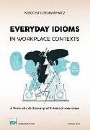Everyday Idioms in Workplace Contexts - Katarzyna Starykiewicz