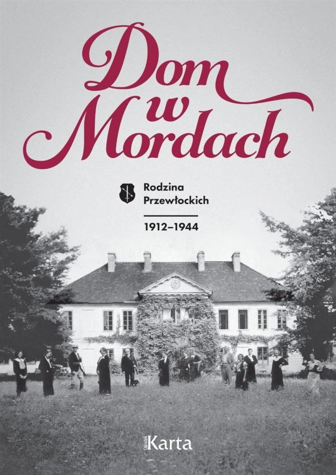 Dom w Mordach. Rodzina Przewłockich 1912, 1944 Ośrodek Karta praca
