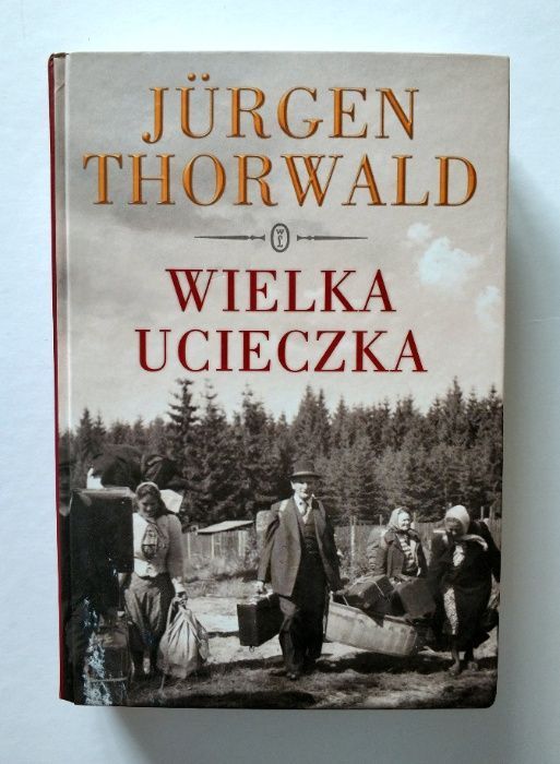 WIELKA UCIECZKA, Jurgen Thorwald, twarda okładka, UNIKAT!