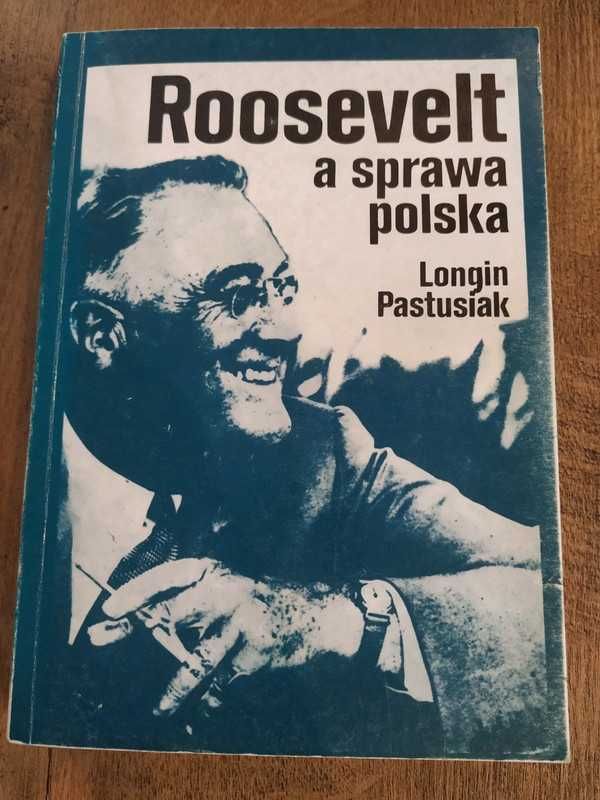 Roosevelt a sprawa polska - Longin Pastusiak