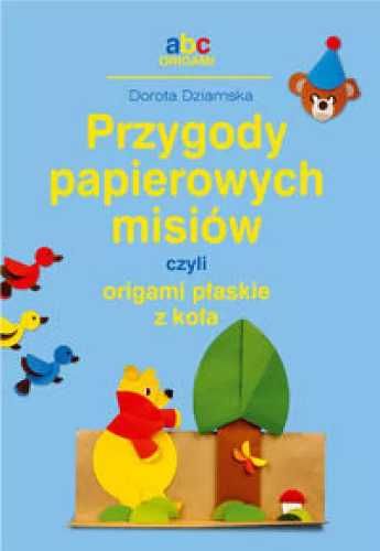 Przygody papierowych misiów czyli origami... - Dorota Dziamska