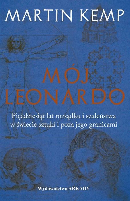 Mój Leonardo da Vinci Arkady Martin Kemp, Sonia Jaszczyńska Rok