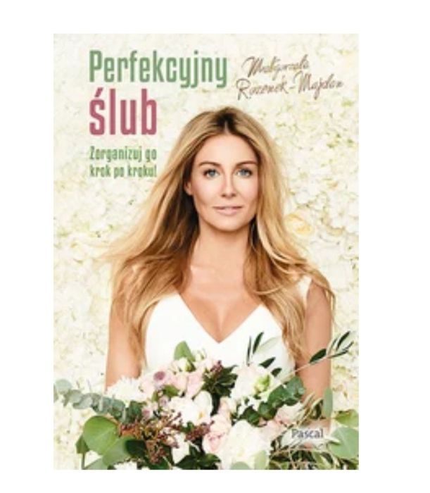 Perfekcyjny ślub. Zorganizuj go krok po kroku! Rozenek Majdan Małgorza