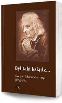 Był taki ksiądz. św. jan maria vianney. biografia - Jacek Paweł Lasko