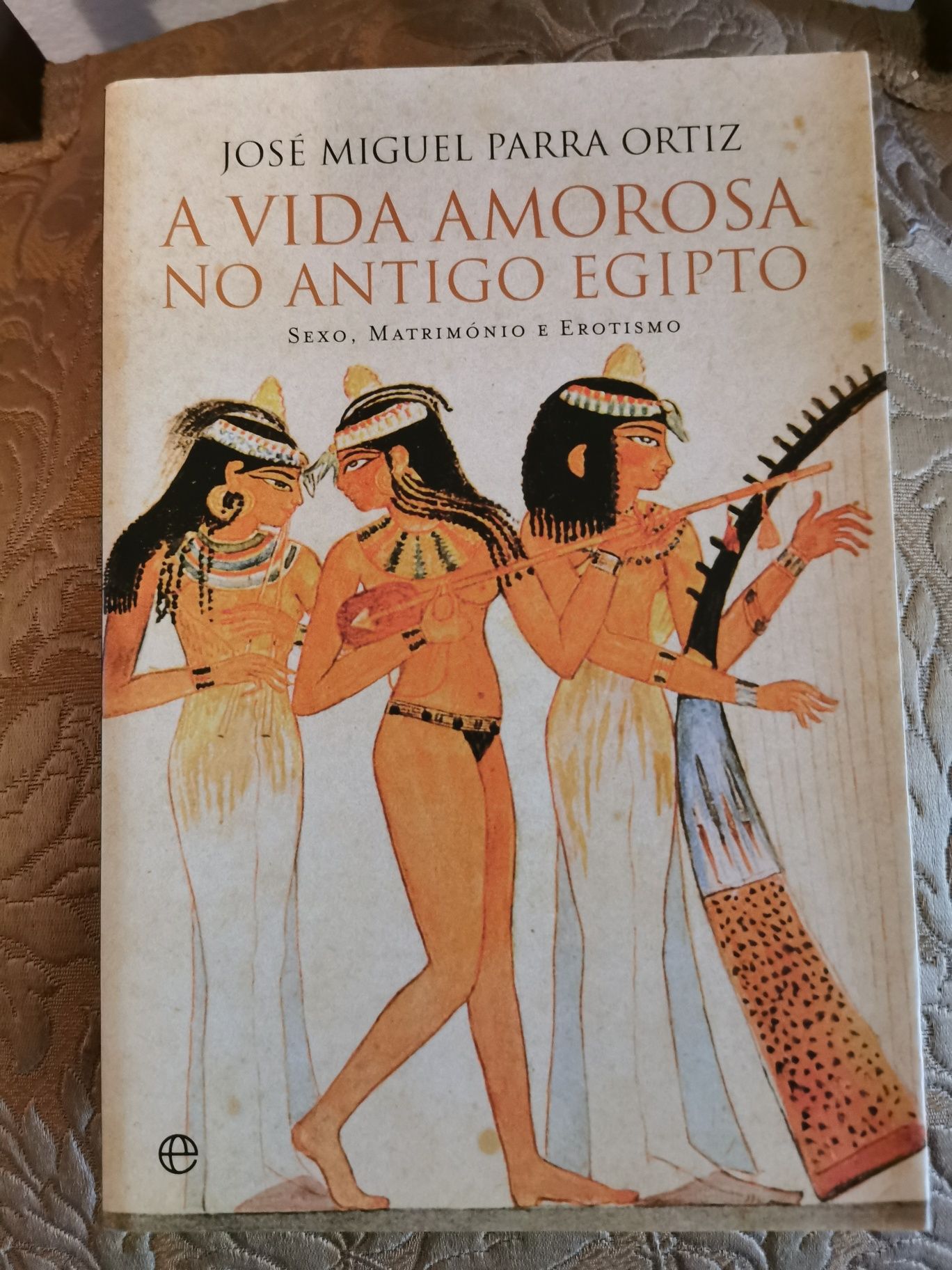 A Vida Amorosa no Antigo Egipto (José Miguel Parra Ortiz)