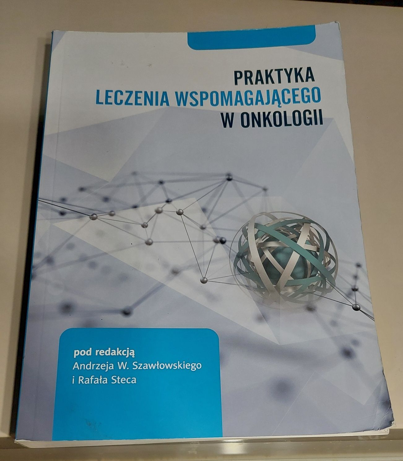 Praktyka leczenia wspomagającego w onkologii Szawłowski Stec