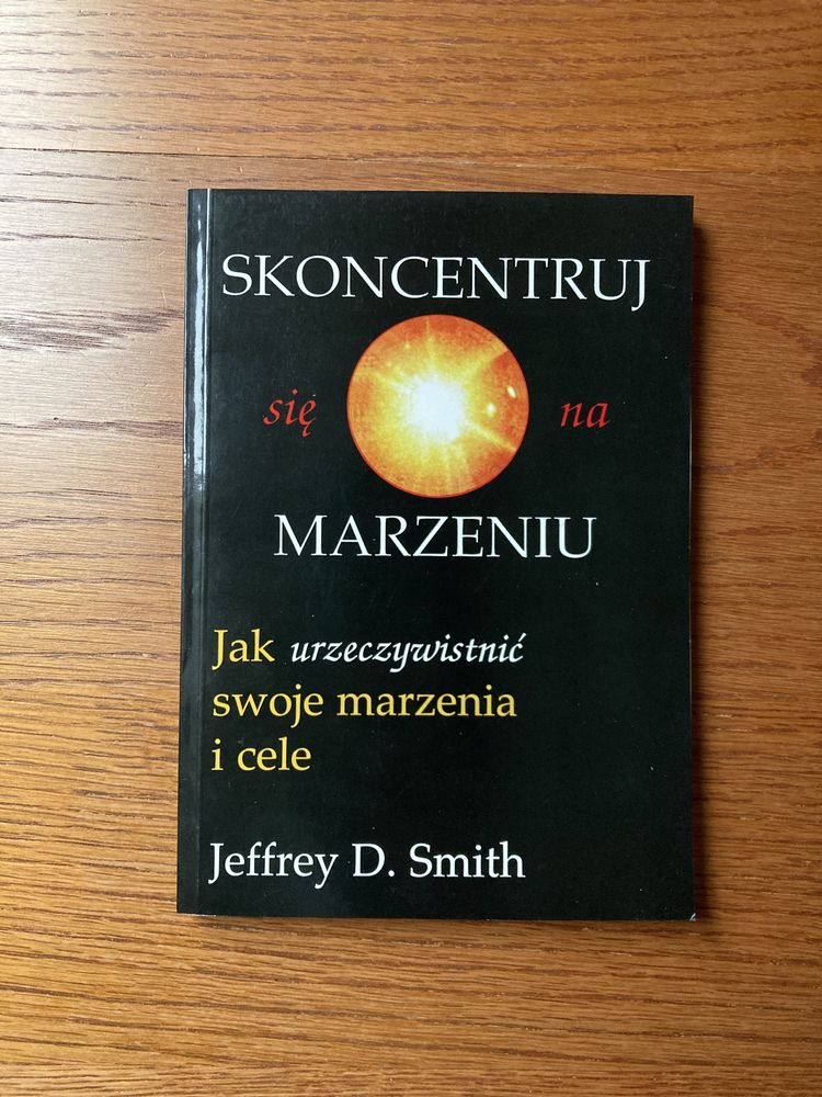 Skoncentruj się na marzeniu (Jeffrey D. Smith)